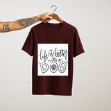 Life Is Better With a Dog – Unisex  Tee